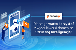 Dlaczego warto korzystać z wyszukiwarki domen ze Sztuczną Inteligencją? | nazwa.pl
