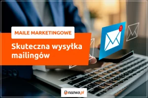 Wyślij mailing za pomocą usługi Maile Marketingowe | nazwa.pl