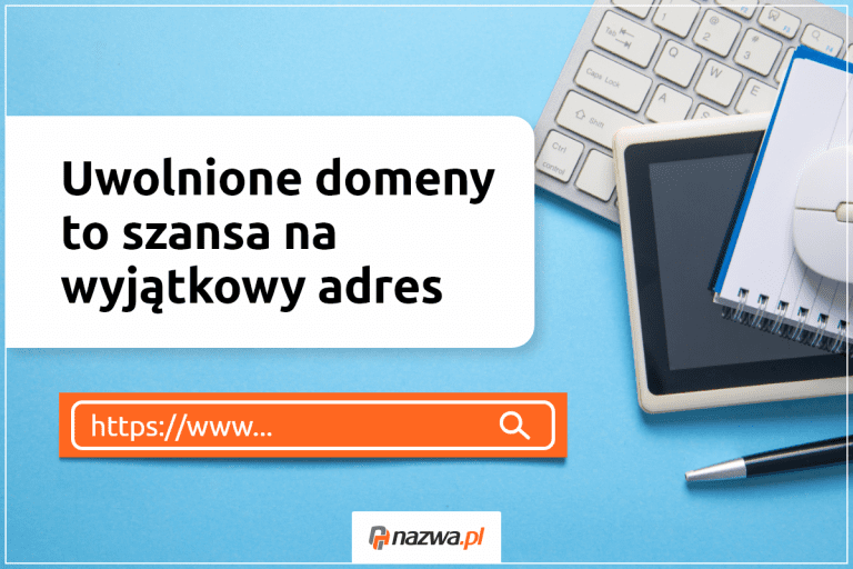 Uwolnione domeny to szansa na wyjątkowy adres | nazwa.pl