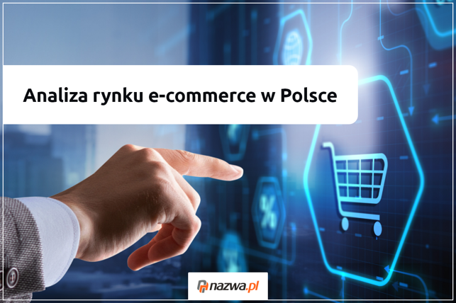 Analiza rynku e-commerce w Polsce | nazwa.pl